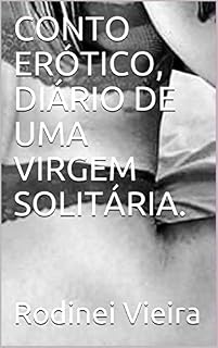 Livro CONTO ERÓTICO, DIÁRIO DE UMA VIRGEM SOLITÁRIA.