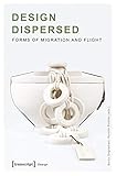 Design Dispersed: Forms of Migration and Flight by