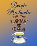For the Love of Tea by Leigh Michaels
