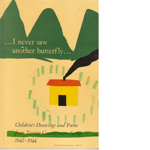 I Never Saw Another Butterfly:  Children's Drawings and Poems from Terezin Concentration Camp 1942-1944