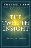 The Twelfth Insight: The Hour of Decision (Celestine Series) by James Redfield