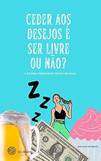Livro Ceder aos desejos é ser livre ou não? : E outras perguntas feitas em aula