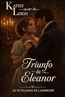 Livro O Triunfo de Eleanor : Romance de época regencial (As Tuteladas de Lamercier Livro 4)