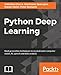 Python Deep Learning: Next generation techniques to revolutionize computer vision, AI, speech and data analysis
