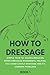 How To Dressage (Book 1): Simple 'How-To' Guides Breaking Down Dressage Movements, Helping You Avoid by HowToDressage