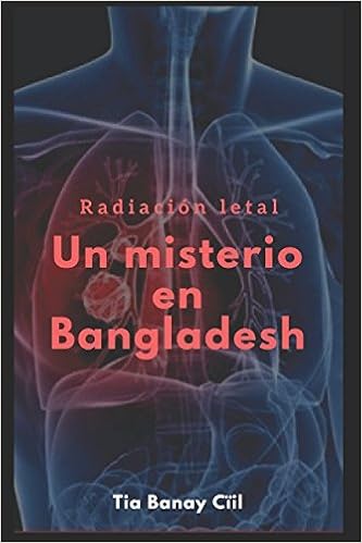Radiación Letal Un Misterio En Bangladesh Spanish Edition - 