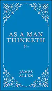As a Man Thinketh (Volume 1) (Classic Thoughts and Thinkers, 1)