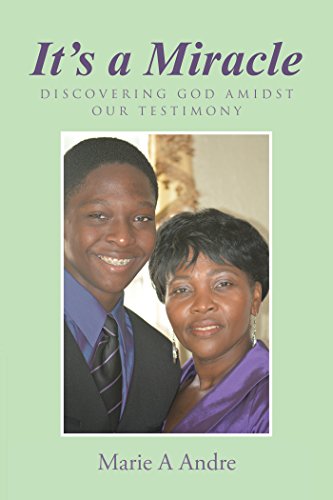 It's a Miracle: Discovering God Amidst Our Testimony by Marie A Andre