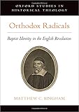 Matthew Bingham, "Orthodox Radicals: Baptist Identity in the English Revolution" (Oxford UP, 2019)
