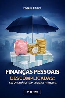 Livro Finanças Pessoais Descomplicadas: Seu Guia Prático para a Liberdade Financeira