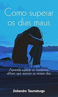 Livro como superar os dias maus : aprenda superar os momentos dificies que assolam os nossos dias