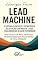Livro Lead Machine: O Sistema Científico e Estratégico de Geração Contínua de Leads: Como Construir um Motor Ininterrupto de Oportunidades para Escalar Vendas de Forma Inte (Business Essential)