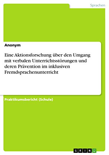 Eine Aktionsforschung über den Umgang mit verbalen Unterrichtsstörungen und der…