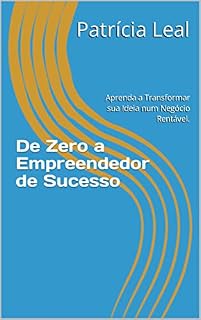 Livro De Zero a Empreendedor de Sucesso: Aprenda a Transformar sua Ideia num Negócio Rentável.