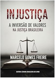Livro Injustiça – A inversão de valores na Justiça brasileira