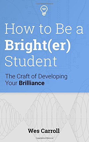 How to Be a Brighter Student: The Craft of Developing Your Brilliance