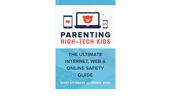 Parenting High Tech Kids The Ultimate Internet Web And Online Safety Guide Steinberg Scott Riehl Johner 9781329867086 Amazon Com Books