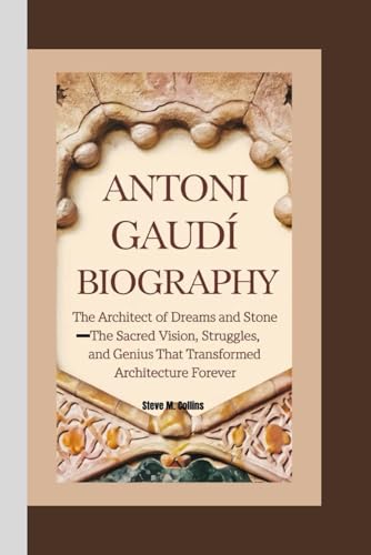 ANTONI GAUDÍ BIOGRAPHY: The Architect of Dreams and Stone— The Sacred Vision, Struggles, and Genius That Transformed Architecture Forever