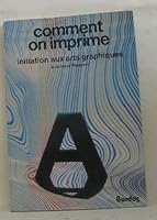 Comment on imprime: Initiation aux arts graphiques 2040094261 Book Cover