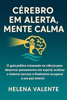 Livro Cérebro em Alerta, Mente Calma: O guia prático e baseado na ciência para desarmar pensamentos em espiral, acalmar o sistema nervoso e finalmente recuperar a sua paz interior