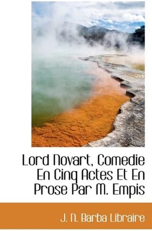 Lord Novart, Comedie En Cinq Actes Et En Prose Par M. Empis (French Edition)