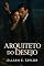 Livro Arquiteto do Desejo: Ele era seu cliente bilionário. Ela se tornou sua maior obsessão.