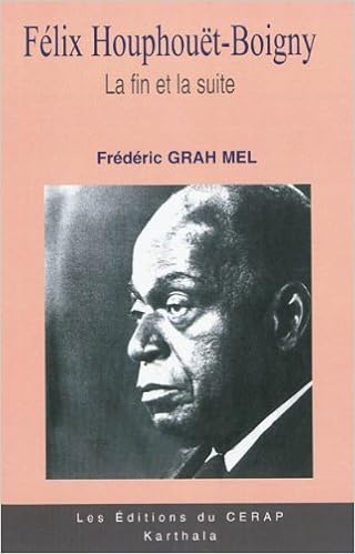 Felix Houphouet Boigny La Fin Et La Suite Hommes Et Socie French Edition Grah Mel Frederic 9782811104269 Amazon Com Books