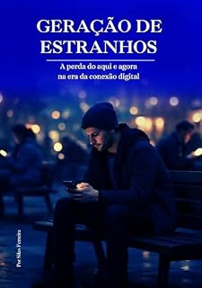 Livro Geração de Estranhos: A perda do aqui e agora na era da conexão digital