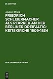 Freidrich Schleiermacher Als Pfarrer an der Berliner Dreifaltigkeitskirche 1809-1834, Reich, Andreas, 3110136368