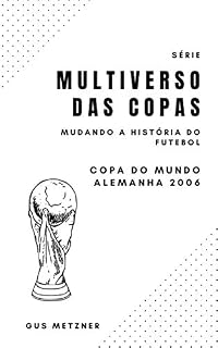 Livro Multiverso das Copas - Copa do Mundo Alemanha 2006: Mudando a História do Futebol Mundial