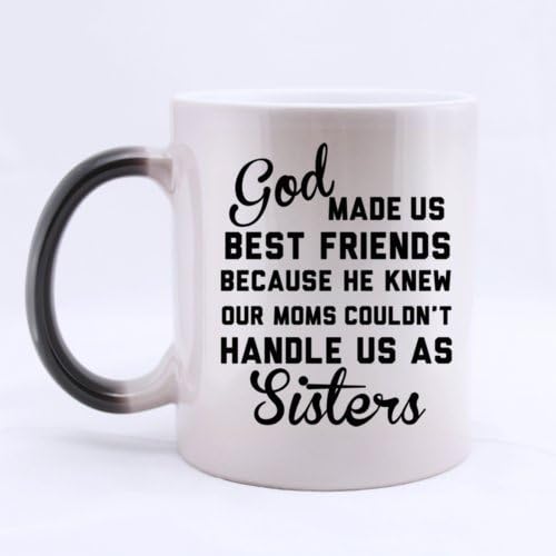 Fashion Friends Design "god MADE US BEST FRIENDS BECAUSE HE KNEW OUR MOMS COULDN'T HANDLE US AS sister" Heat Sensitive Color Changing Custom Ceramic Morphing Coffee/Tea Mug 11 Ounces - Office/Home/Shop Best Gift Choice/Self Use