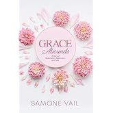 Grace Abounds: A Story of Redemption, Restoration, and Faith