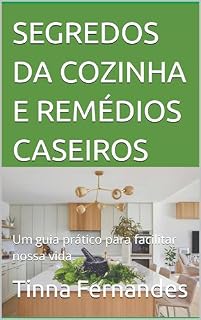 Livro SEGREDOS DA COZINHA E REMÉDIOS CASEIROS: Um guia prático para facilitar nossa vida.