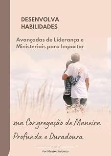 Livro Desenvolva Habilidades Avançadas de Liderança e Ministeriais : Impactar sua Congregação de Maneira Profunda e Duradoura