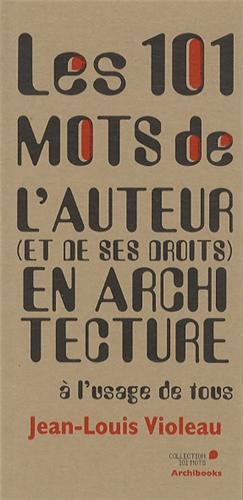 Les  101 mots de l'auteur, et de ses droits, en architecture à l'usage de tous
