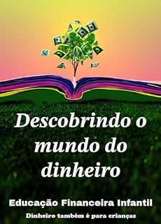 Livro Descobrindo o Mundo do Dinheiro: Dinheiro Também é Para Crianças (Pequenos Financiadores: Aventuras no Mundo do Dinheiro)