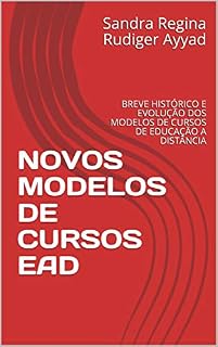 Livro NOVOS MODELOS DE CURSOS EAD: BREVE HISTÓRICO E EVOLUÇÃO DOS MODELOS DE CURSOS DE EDUCAÇÃO A DISTÂNCIA