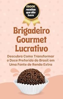 Livro Brigadeiro Gourmet Lucrativo: Descubra Como Transformar o Doce Preferido do Brasil em Uma Fonte de Renda Extra