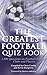 The Greatest Football Quiz Book by 