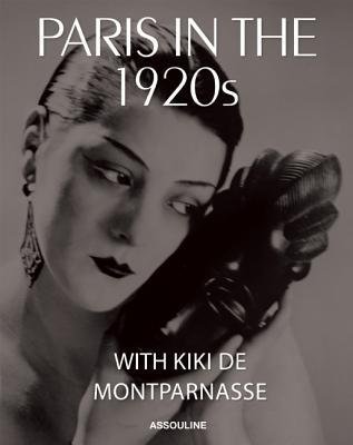 [(Paris in the 1920s with Kiki De Montparnasse )] [Author: Xavier Girard] [Dec-2012]From ASSOULINE