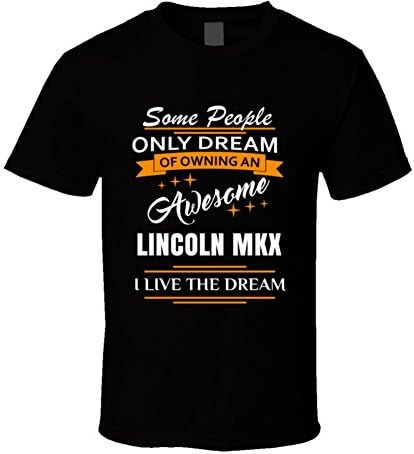 Lincoln MKX Some People Dream I Live The Dream Car Lovers T Shirt L Black