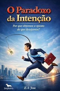 Livro O Paradoxo da Intenção: Por que obtemos o oposto do que desejamos?