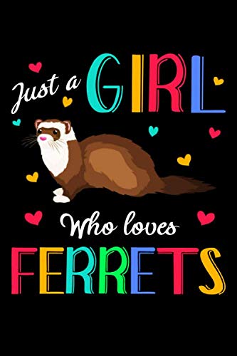 Just A Girl Who Loves Ferrets: Ferret Journal Notebook, Gift for Ferret Lovers, Ferret Blank Lined Notebook, Gifts for Women | 6" x 9" 120 Pages: Just A Girl Who Loves Ferrets, Ferret Journal Notebook