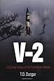 V-2: A Combat History of the First Ballistic Missile (Weapons in History)