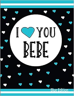 I Love You Bebe Blue Edition Blank Lined Journal Press Pickled Pepper Amazon Com Books I Love You Bebe Blue Edition Blank Lined Journal Press Pickled Pepper Amazon Com Books