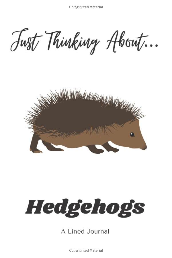 Just Thinking About...Hedgehogs: A Lined Journal: A 119 page 6" x 9" journal