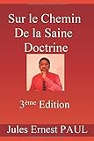 Sur le Chemin de la Saine Doctrine: Instruction Chrétienne (La vérité vous affranchira) (French E by Jules Ernest PAUL