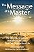 The Message of a Master: The Original, Unedited, Metaphysical Classic That Can Change Your Life by John McDonald, Curtis Blackwell