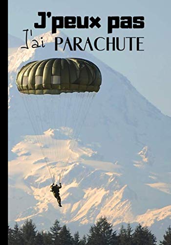 J Peux Pas J Ai Parachute Cahier De Notes Pour Passionne De Parachute Sport D Exterieur Descente En Parachute Ou Para Moteur Paysages De La Parachutiste 100 Pages Au Format 7 10 Pouces