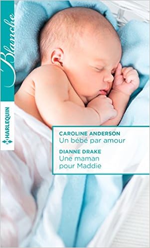 Un Bebe Par Amour Une Maman Pour Maddie Blanche 1312 French Edition Anderson Caroline Drake Dianne Amazon Com Books